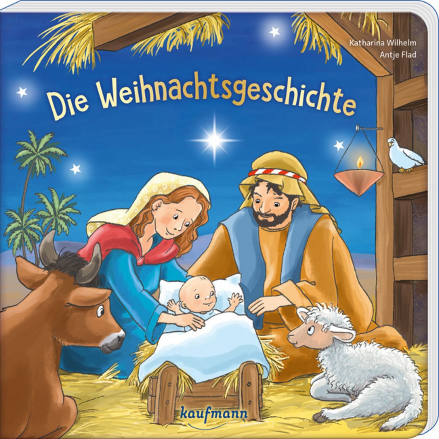 Die Weihnachtsgeschichte Ein Papp-Bilderbuch zu Weihnachten / Katharina Wilhelm