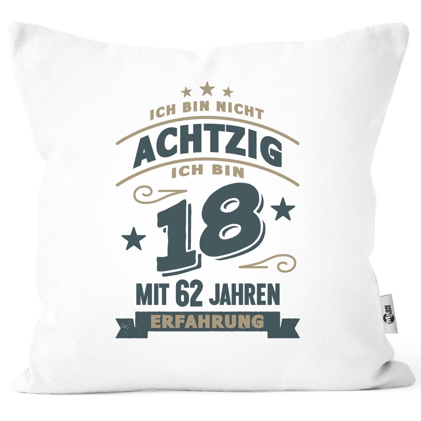 MoonWorks Dekokissen Kissenbezug Spruch Geburtstag Geschenk Ich bin nicht 30 (40, 50, 60, 70, 80) ich bin 18 mit 12 (22, 32, 42, 52, 62) Jahren Erfahrung Moonworks® Achtzig weiß