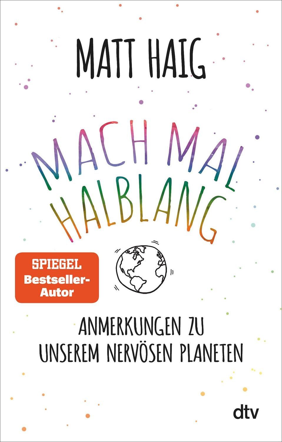 Mach mal halblang. Anmerkungen zu unserem nervösen Planeten / Matt Haig