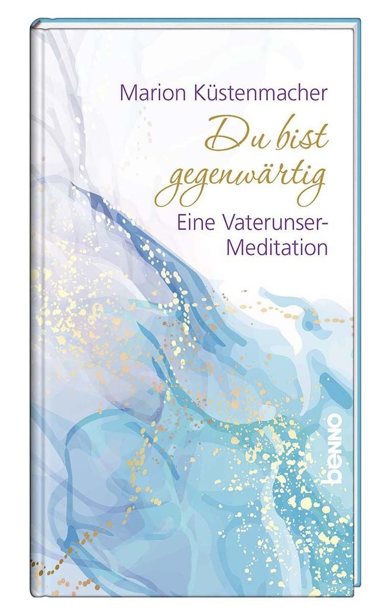 Sachbuch Du bist gegenwärtig Eine Vaterunser-Meditation Marion Küstenmacher