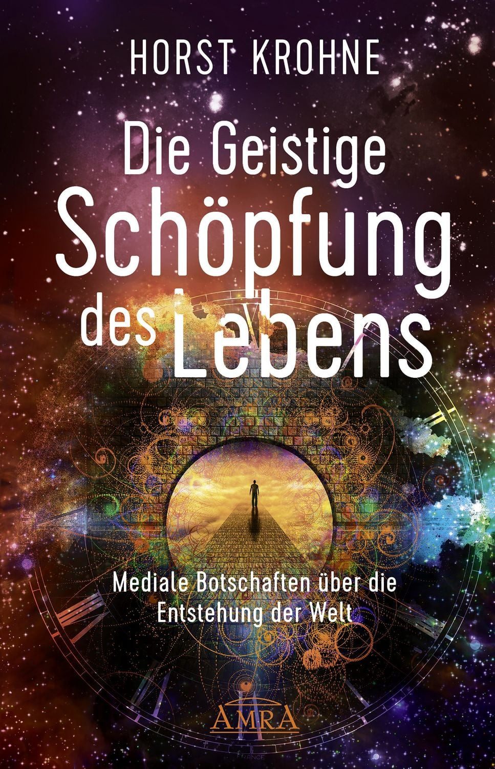 DIE GEISTIGE SCHÖPFUNG DES LEBENS: Mediale Botschaften über die Entste / Horst Krohne