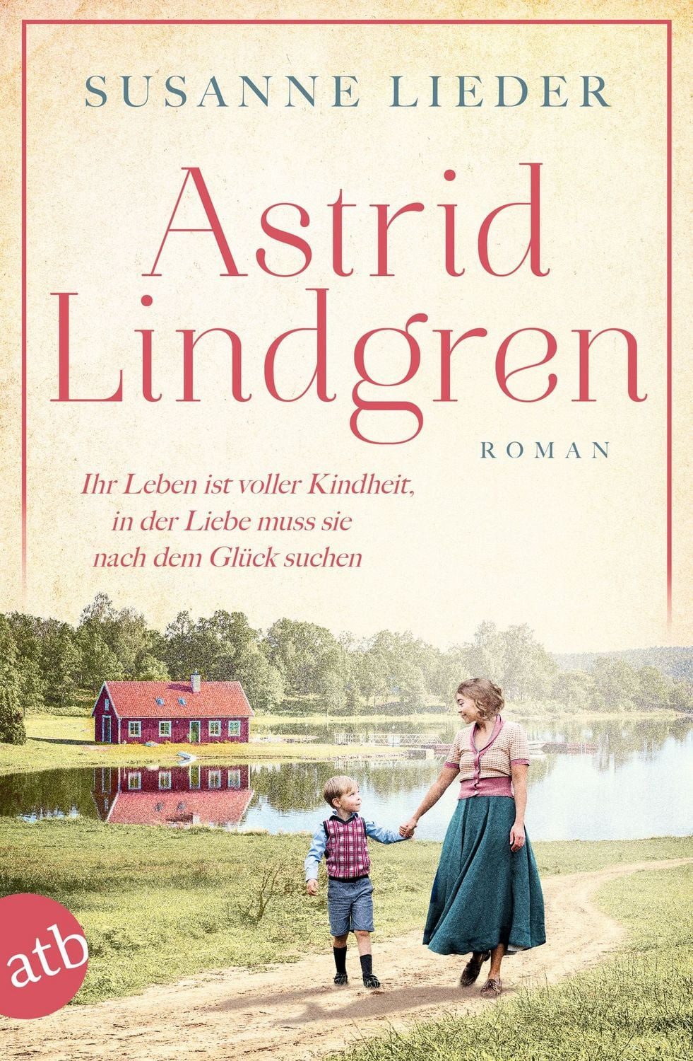 Astrid Lindgren / Susanne Lieder, Ihr Leben ist voller Kindheit, in der Liebe muss sie nach dem Glück suchen
