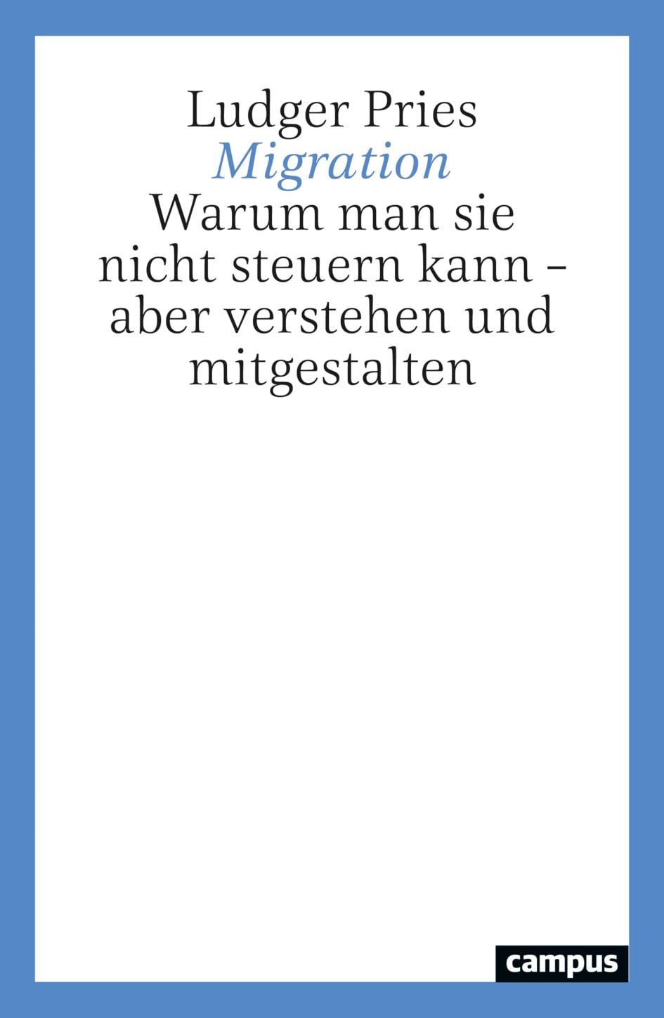 Sachbuch Migration Warum man sie nicht steuern kann – aber verstehen und mitges Ludger Pries