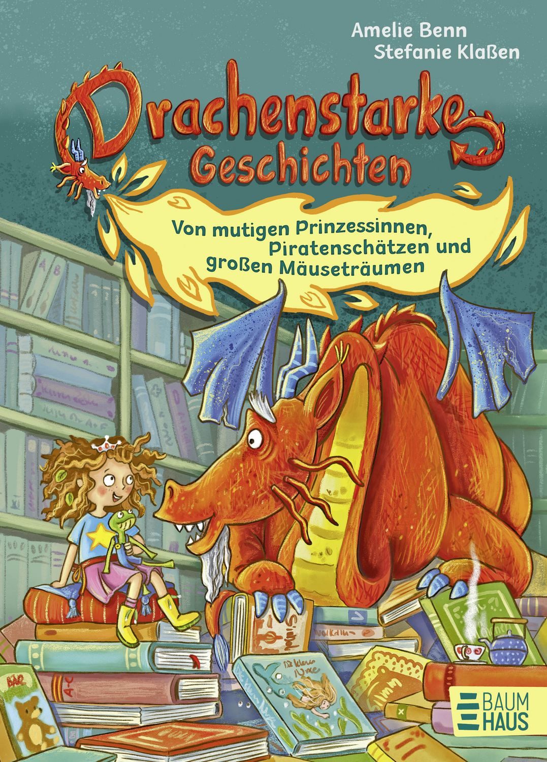 Drachenstarke Geschichten - Von mutigen Prinzessinnen, Piratenschätzen / Amelie Benn