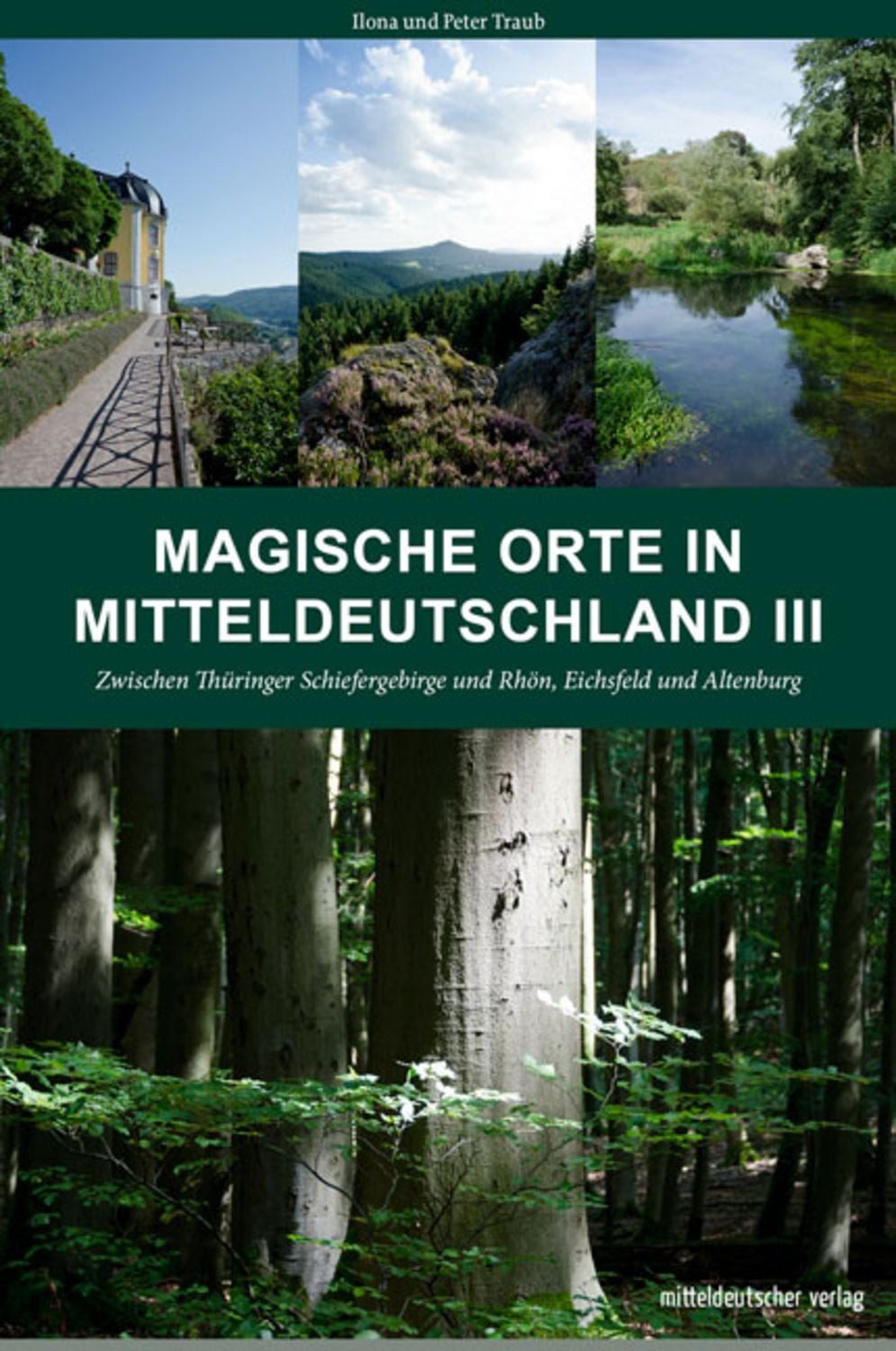 Magische Orte in Mitteldeutschland III / Peter Traub, Ilona Traub