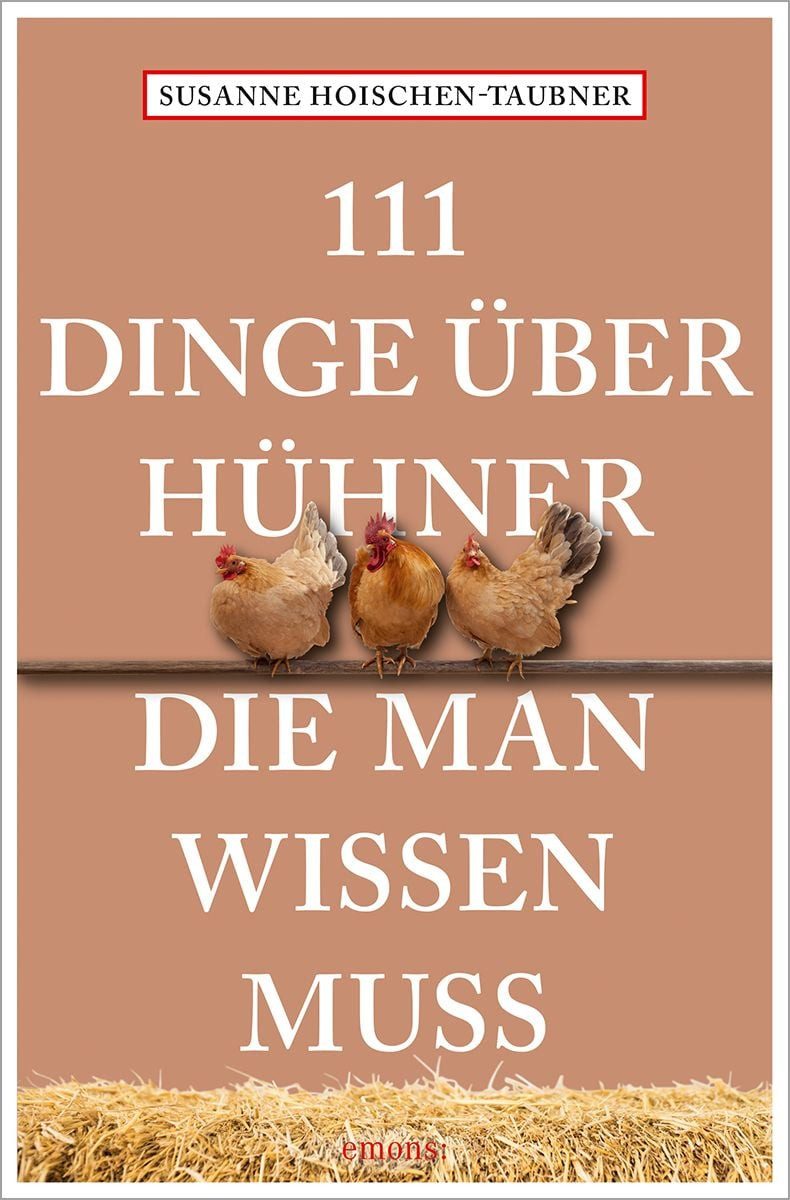 111 Dinge über Hühner, die man wissen muss / Susanne Hoischen-Taubner
