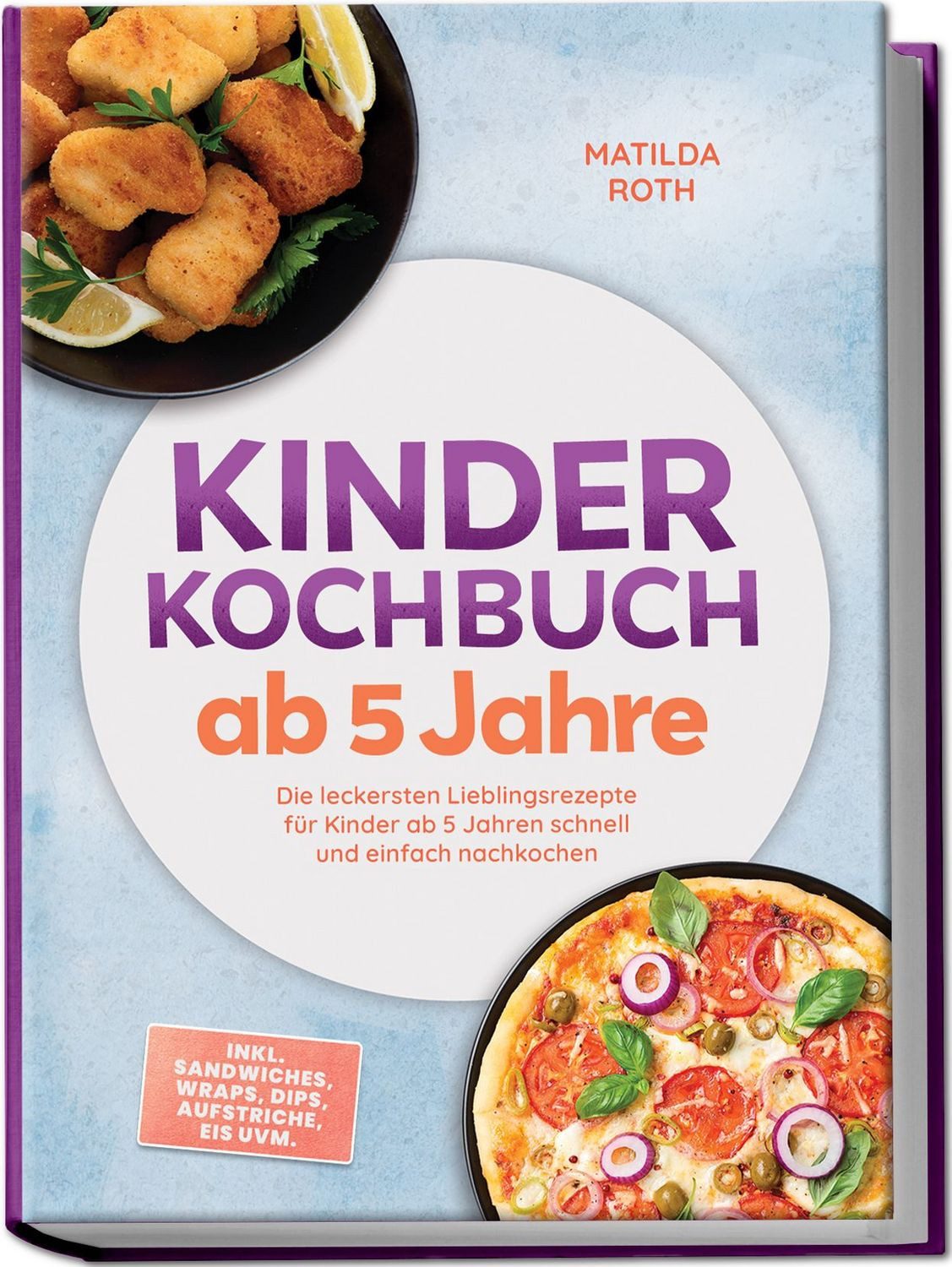 Kinder Kochbuch ab 5 Jahre: Die leckersten Lieblingsrezepte für Kinder / Matilda Roth