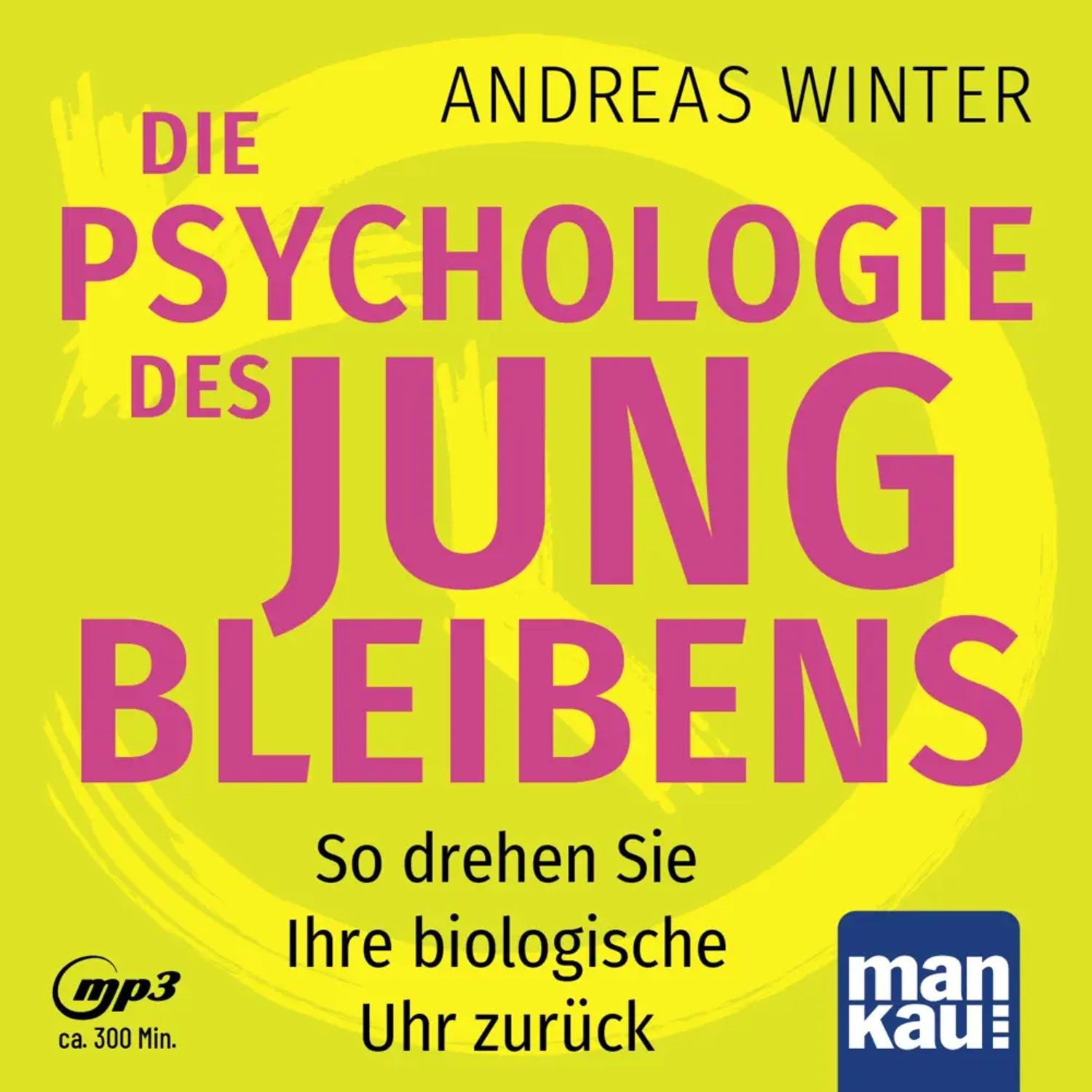 Hörspiel Die Psychologie des Jungbleibens. Hörbuch mit Audio-Coaching, m. 1...