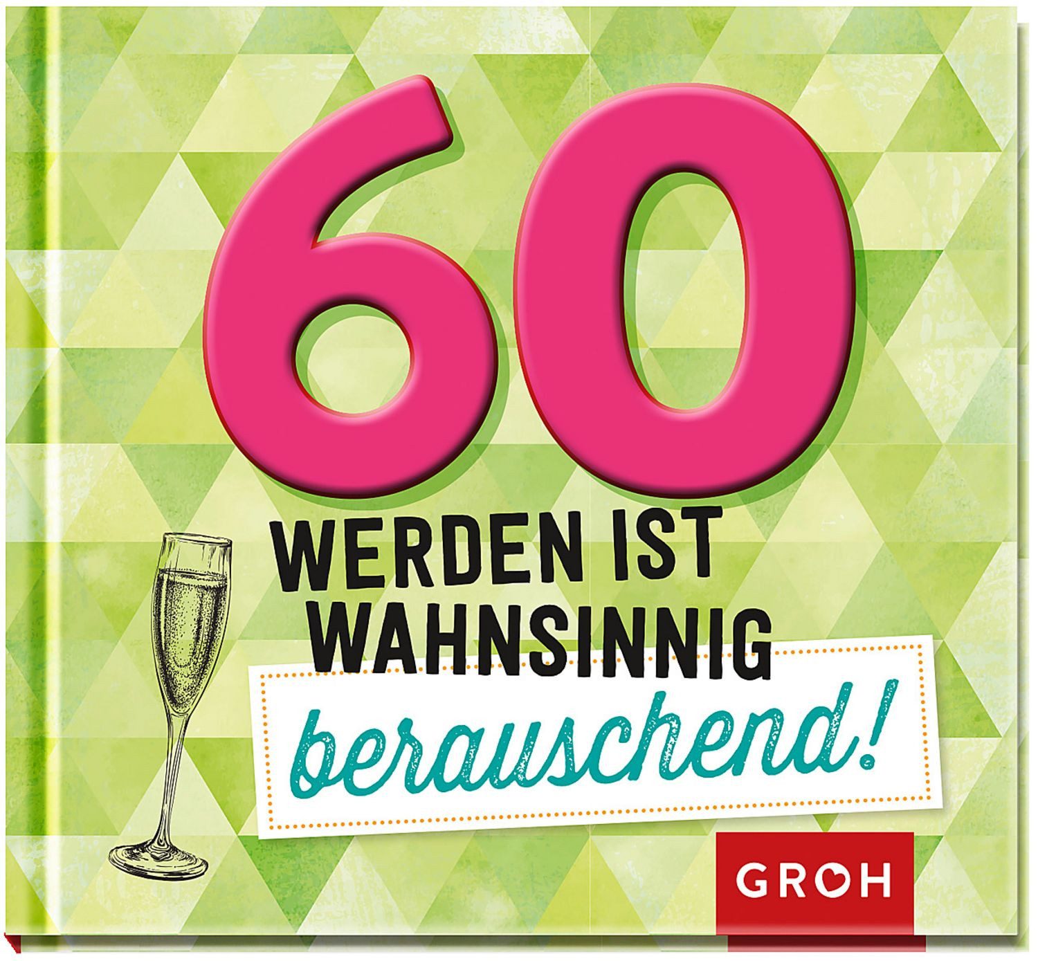 60 werden ist wahnsinnig berauschend! / diverse