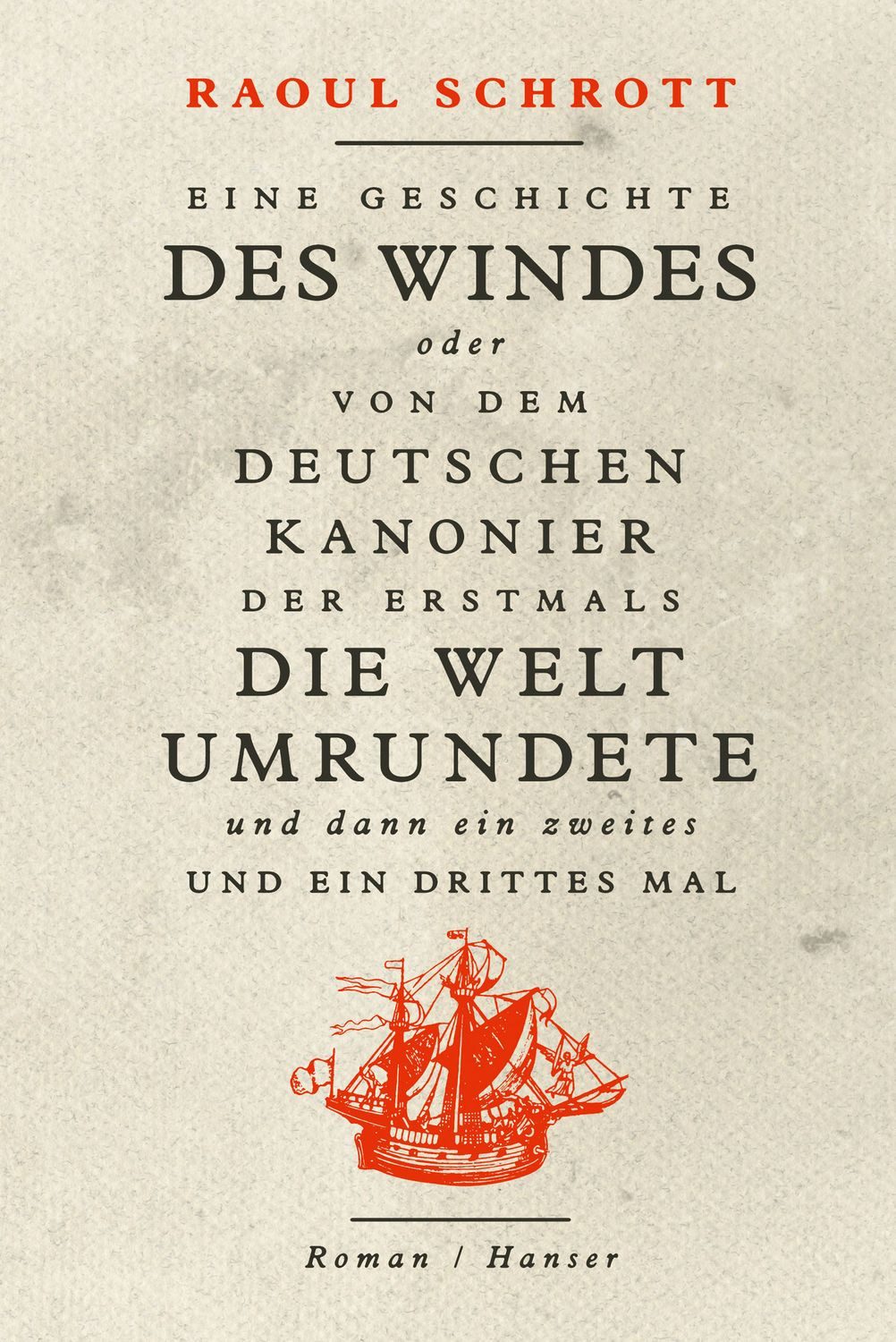 Eine Geschichte des Windes oder Von dem deutschen Kanonier der erstmal / Raoul Schrott, Roman