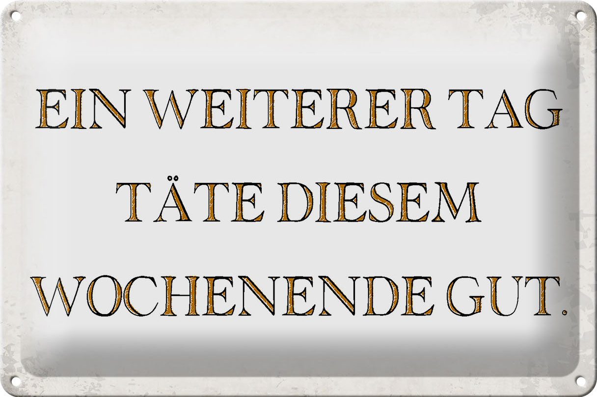 Metallschild Schild Blech 30x20cm - Made in Germany - Spruch weiterer Tag täte Woch