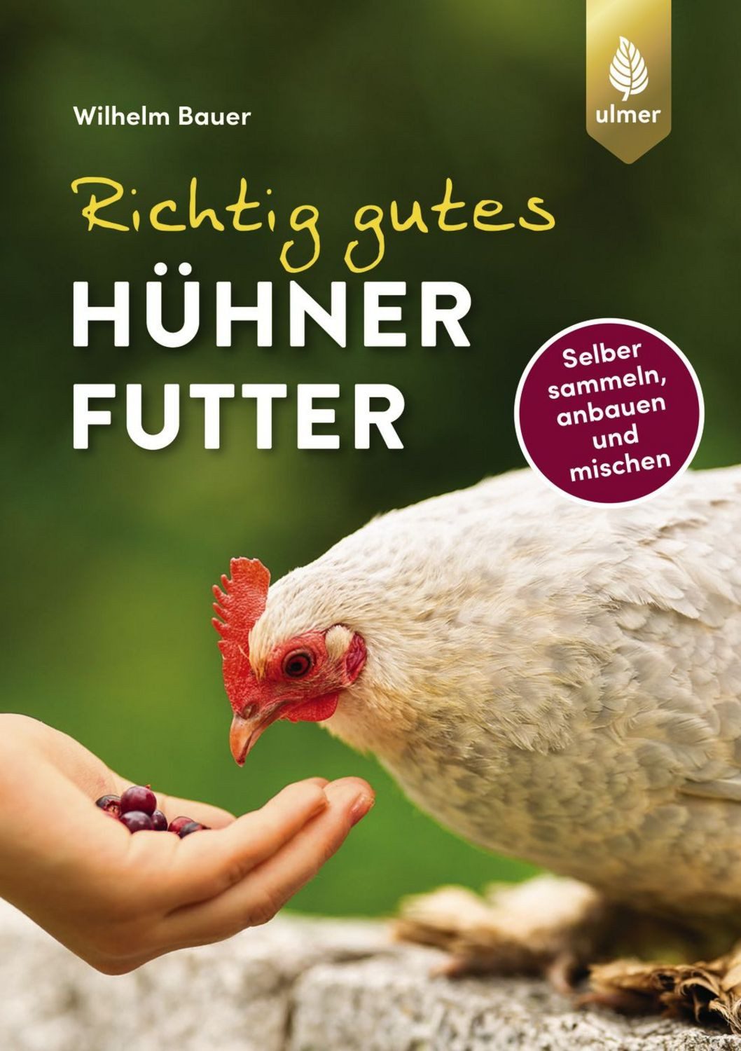 Richtig gutes Hühnerfutter / Wilhelm Bauer