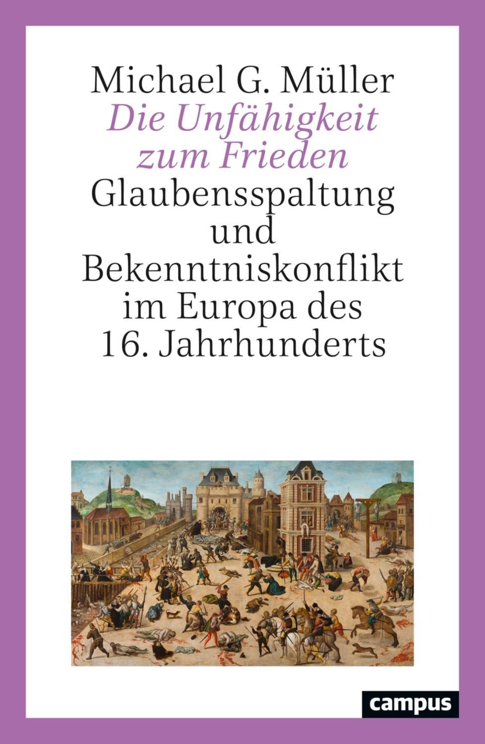 Die Unfähigkeit zum Frieden / Michael G. Müller