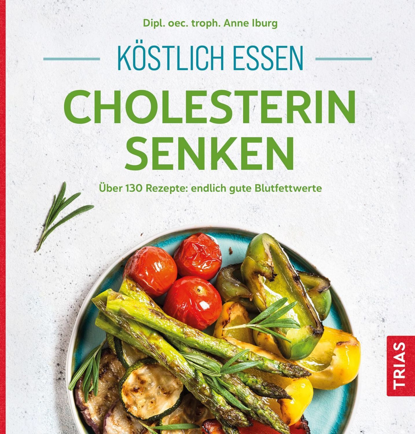 Köstlich essen - Cholesterin senken / Anne Iburg