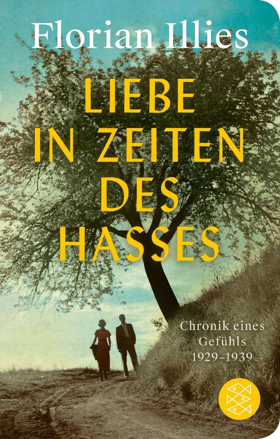 Liebe in Zeiten des Hasses / Florian Illies