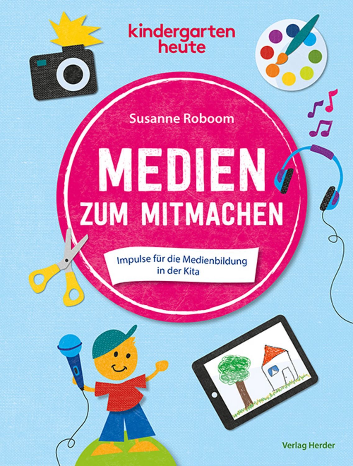 Medien zum Mitmachen Impulse für die Medienbildung in der Kita / Susanne Roboom
