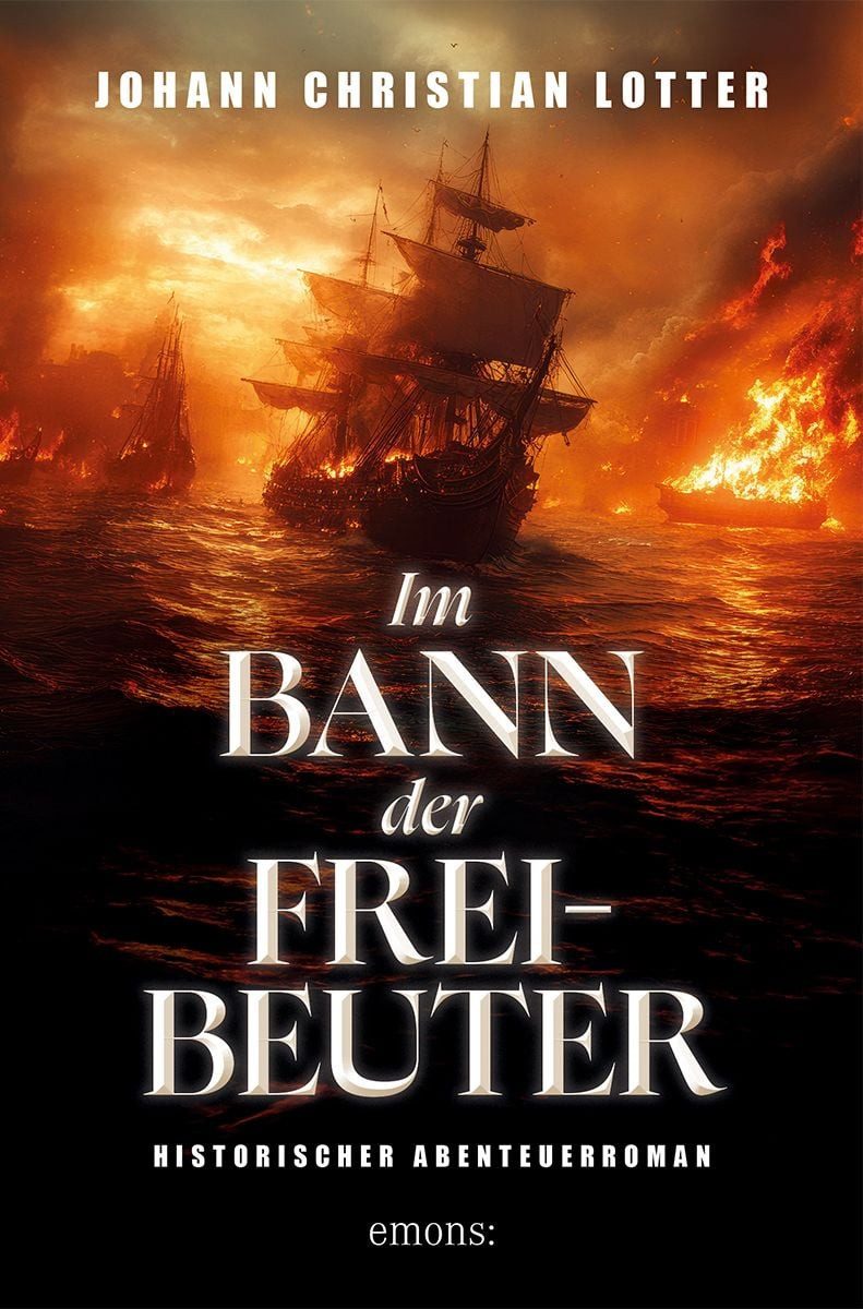 Im Bann der Freibeuter Historischer Abenteuerroman / Johann Christian Lotter