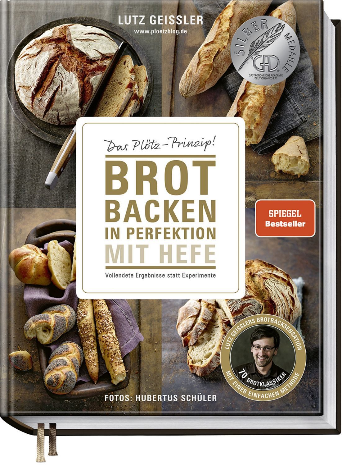 Brot backen in Perfektion mit Hefe / Lutz Geissler, Das Plötz-Prinzip! Vollendete Ergebnisse statt Experimente – 70 Brotklassiker – Lutz Geisslers Brotbacksensation mit einer einfachen Methode