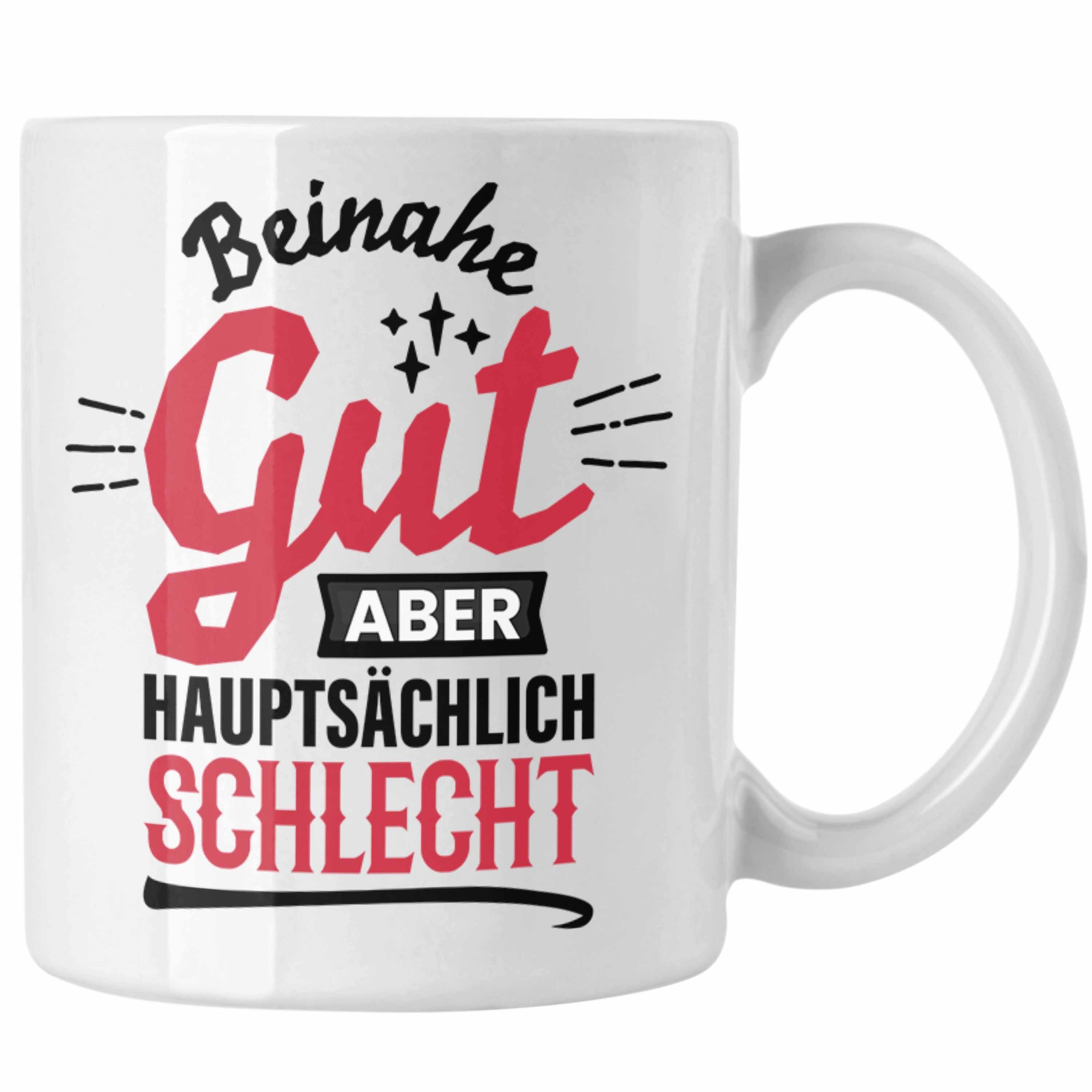 Trendation Tasse Lustiger Spruch Kaffee-Becher Tasse Beinahe Gut Aber Hauptsächlich Sch Weiss | Teetassen