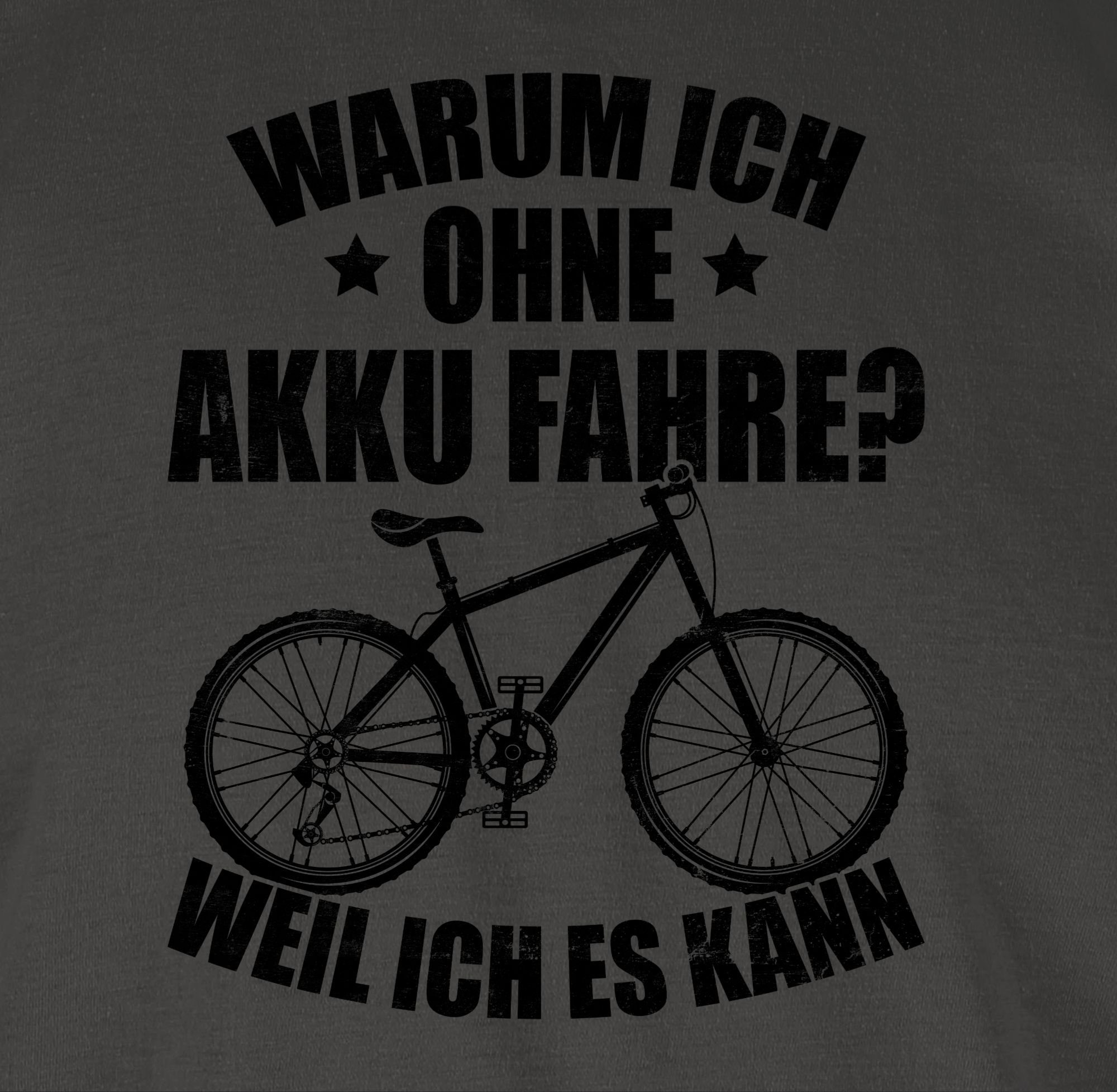Shirtracer T-Shirt Dunkelgrau Warum ich fahre schwarz Fahrrad - 02 weil ich kann Bekleidung Radsport es Akku ohne 