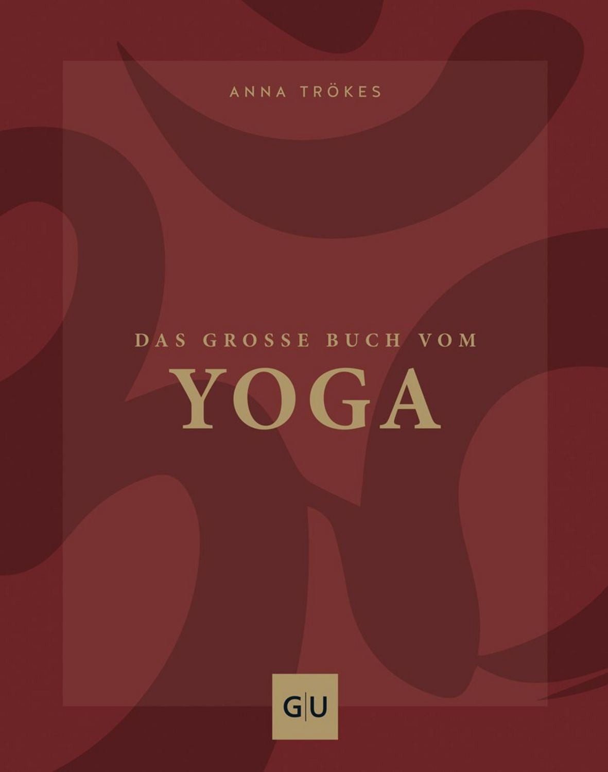 Das große Buch vom Yoga / Anna Trökes