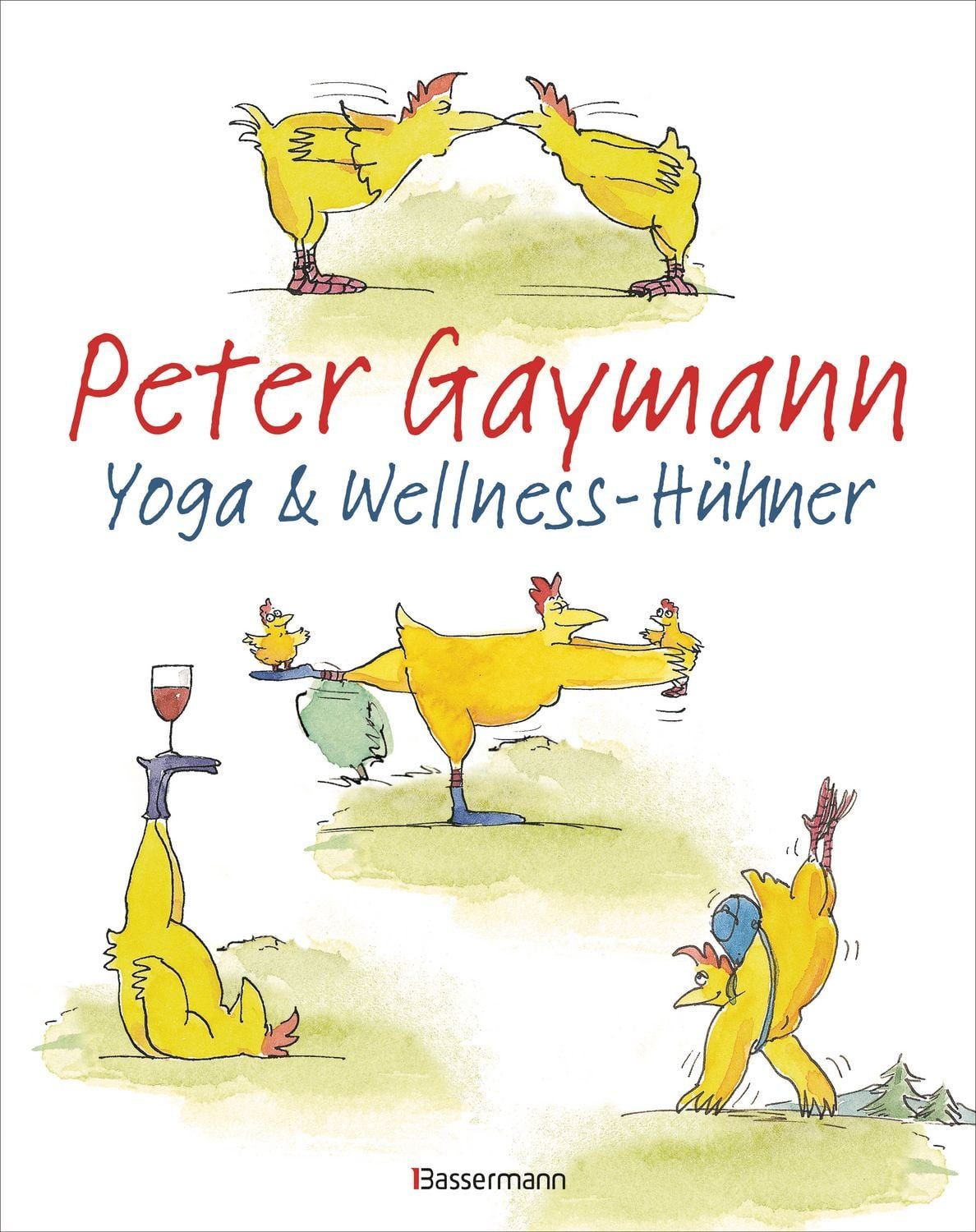 Yoga- und Wellness-Hühner / Peter Gaymann, ""Der Hühnerflüsterer"" (Bonner Generalanzeiger). Der fröhliche Begleiter ins Wellness-Wochenende
