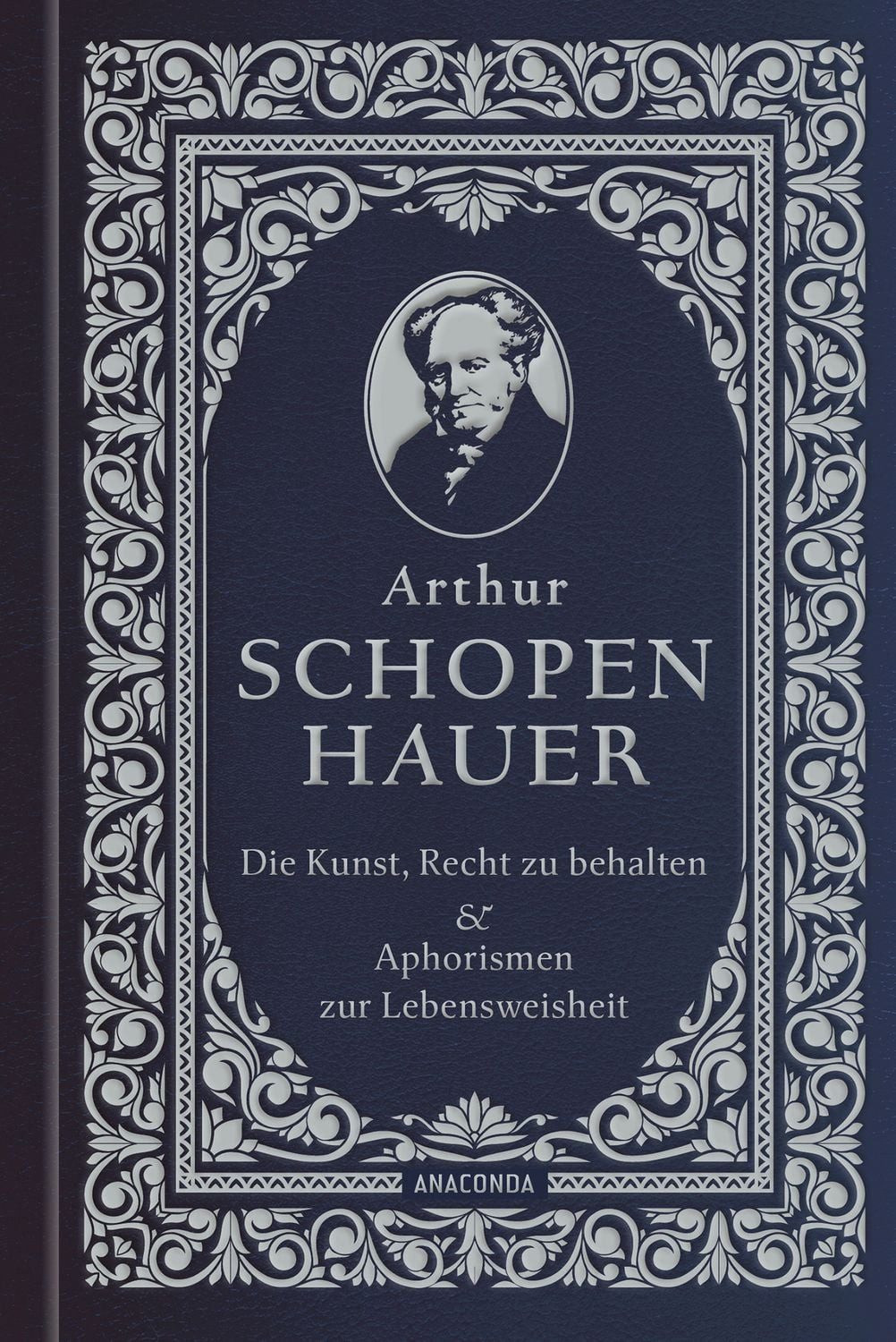 Die Kunst, recht zu behalten & Aphorismen zur Lebensweisheit / Arthur Schopenhauer