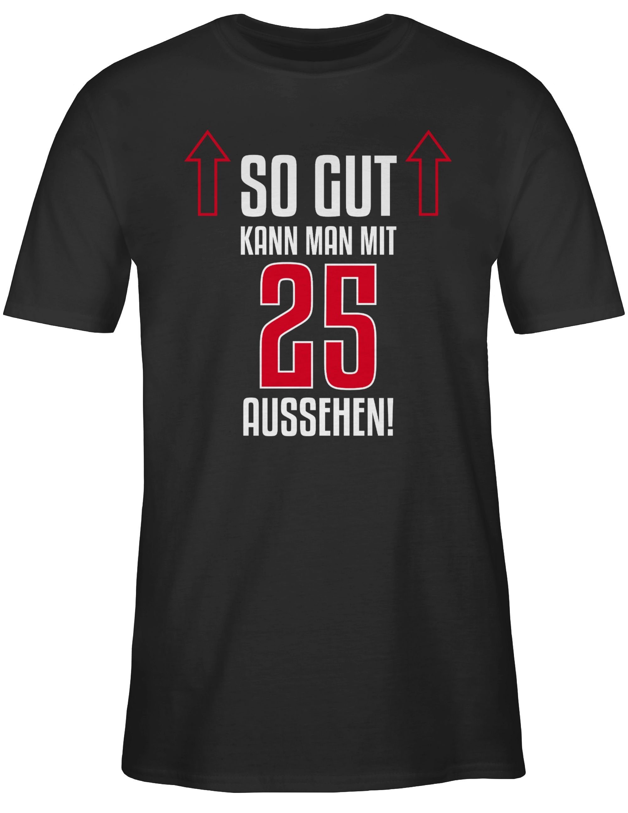 Shirtracer T-Shirt So gut kann man mit fünfundzwanzig aussehen 25. Geburtst günstig online kaufen