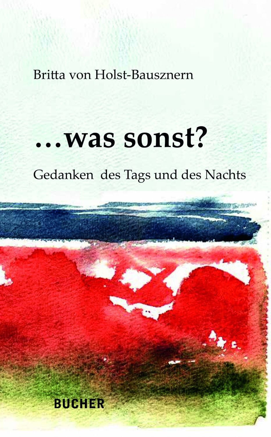 ... was sonst? / Britta Holst-Bausznern