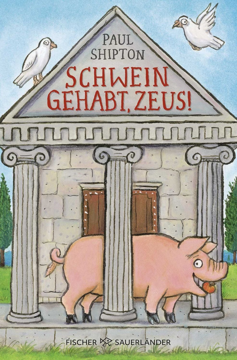 Schwein gehabt, Zeus! / Paul Shipton, Witziger und urkomischer Kinderroman mit Sachwissen: Griechischen Mythen und Sagen – aus der Perspektive eines Schweins