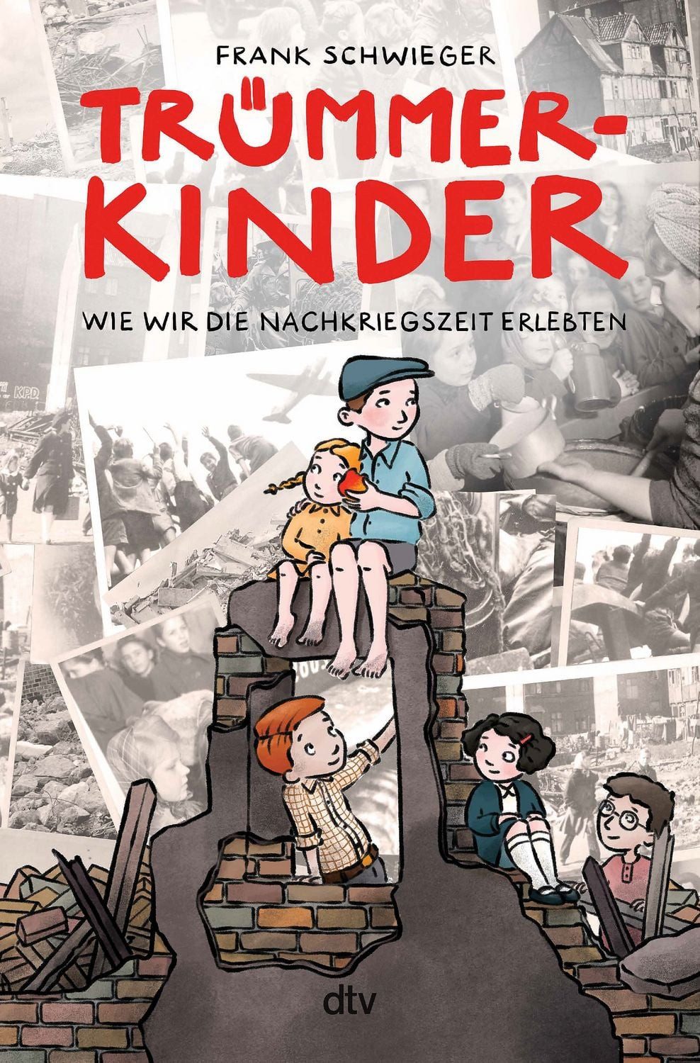 Trümmerkinder – Wie wir die Nachkriegszeit erlebten / Frank Schwieger, Die Nachkriegszeit erzählt aus der Perspektive von Kindern