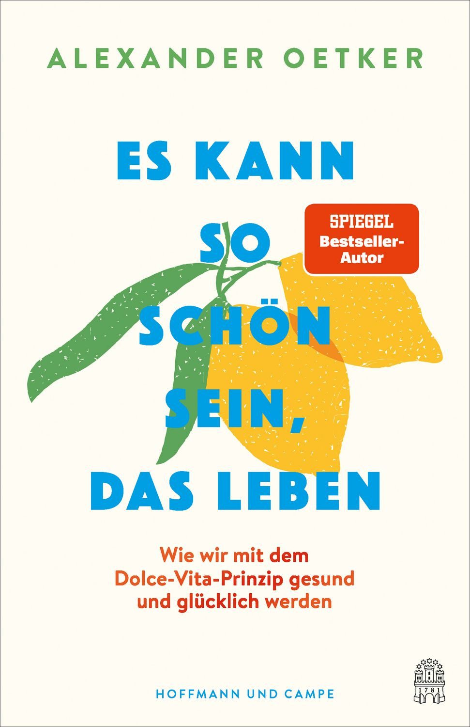 Es kann so schön sein, das Leben / Alexander Oetker, Wie wir mit dem Dolce-Vita-Prinzip gesund und glücklich werden