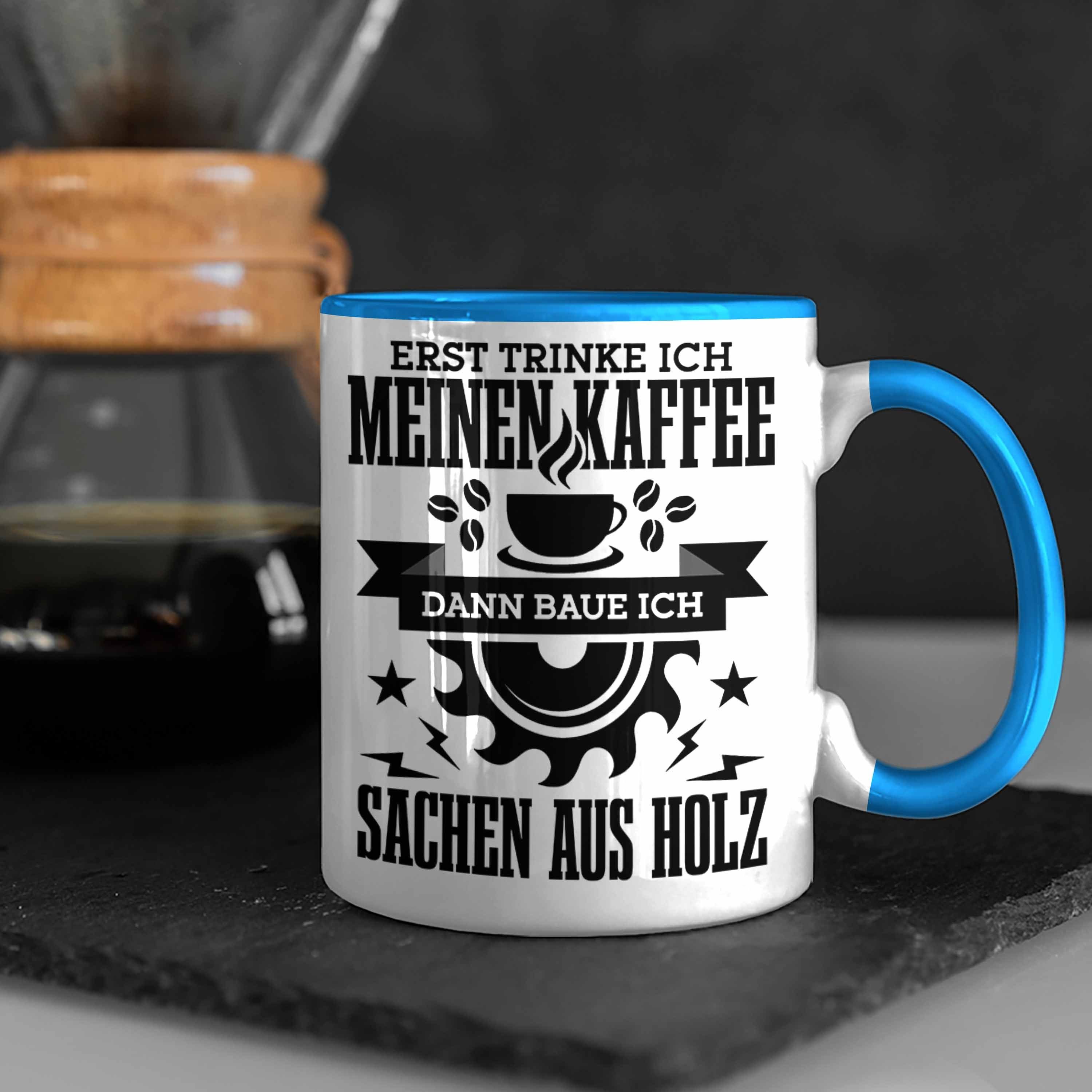 Trendation Tasse Erst Kaffe Baue Blau Sachen Kreissäge Aus Tasse Holzarbeiter Geschenk Holz