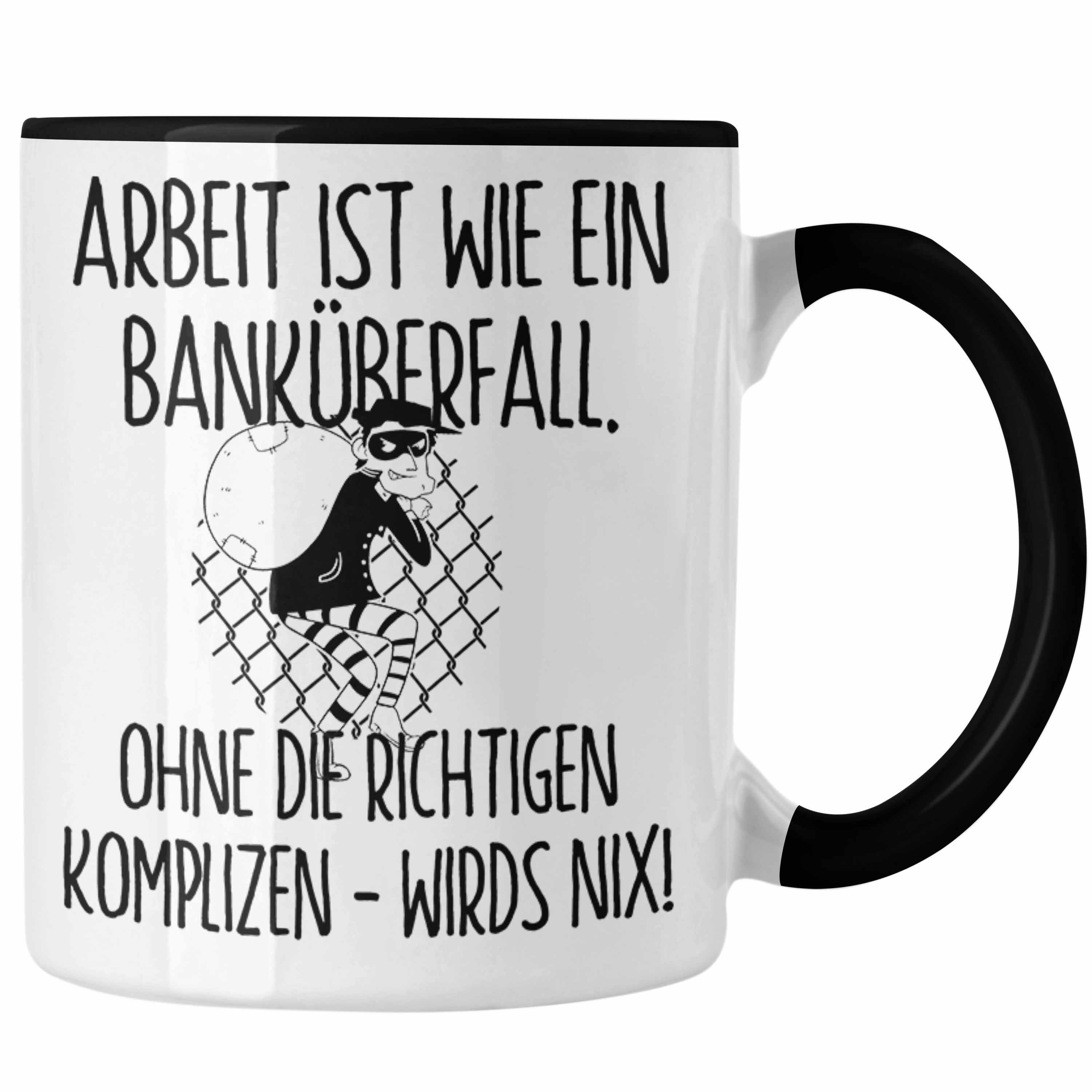 Trendation Tasse Banküberfall Tasse Kollegen Geschenk Arbeit Ist Wie Ein Banküberfall K Schwarz