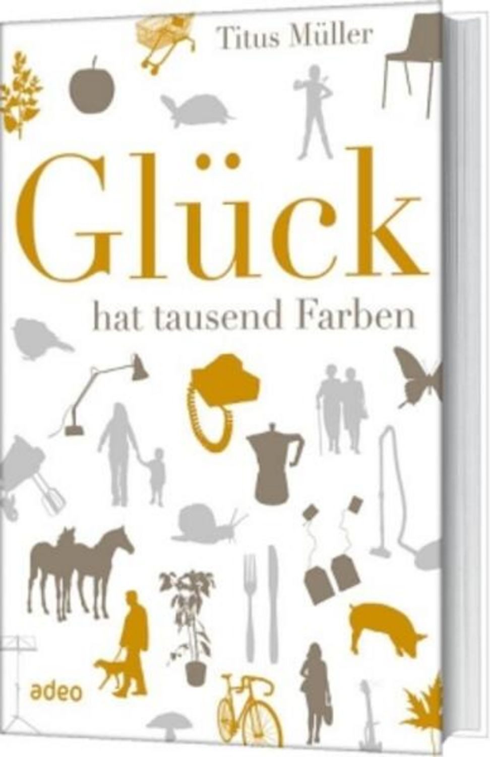 Glück hat tausend Farben / Titus Müller