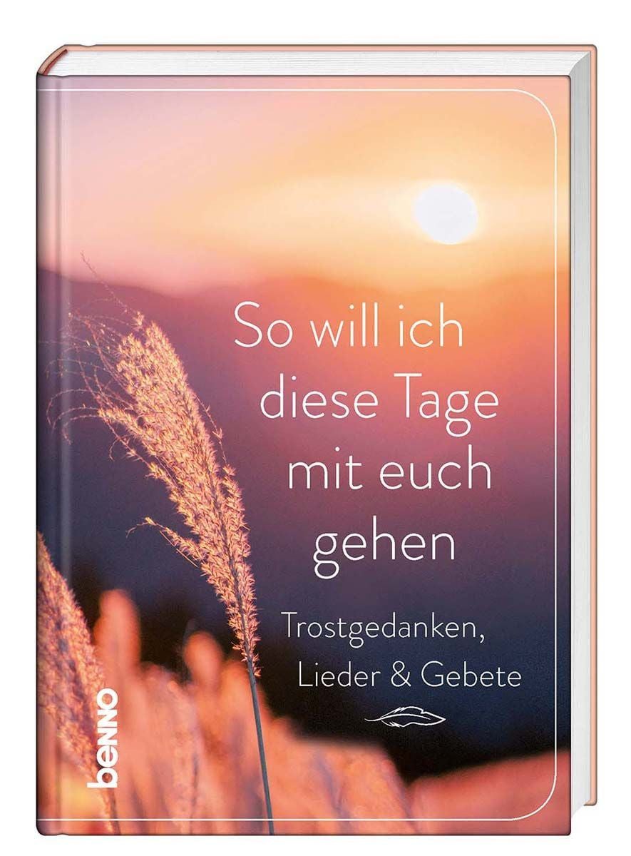 So will ich diese Tage mit euch gehen Trostgedanken, Lieder & Gebete / diverse, Trostgedanken, Lieder & Gebete