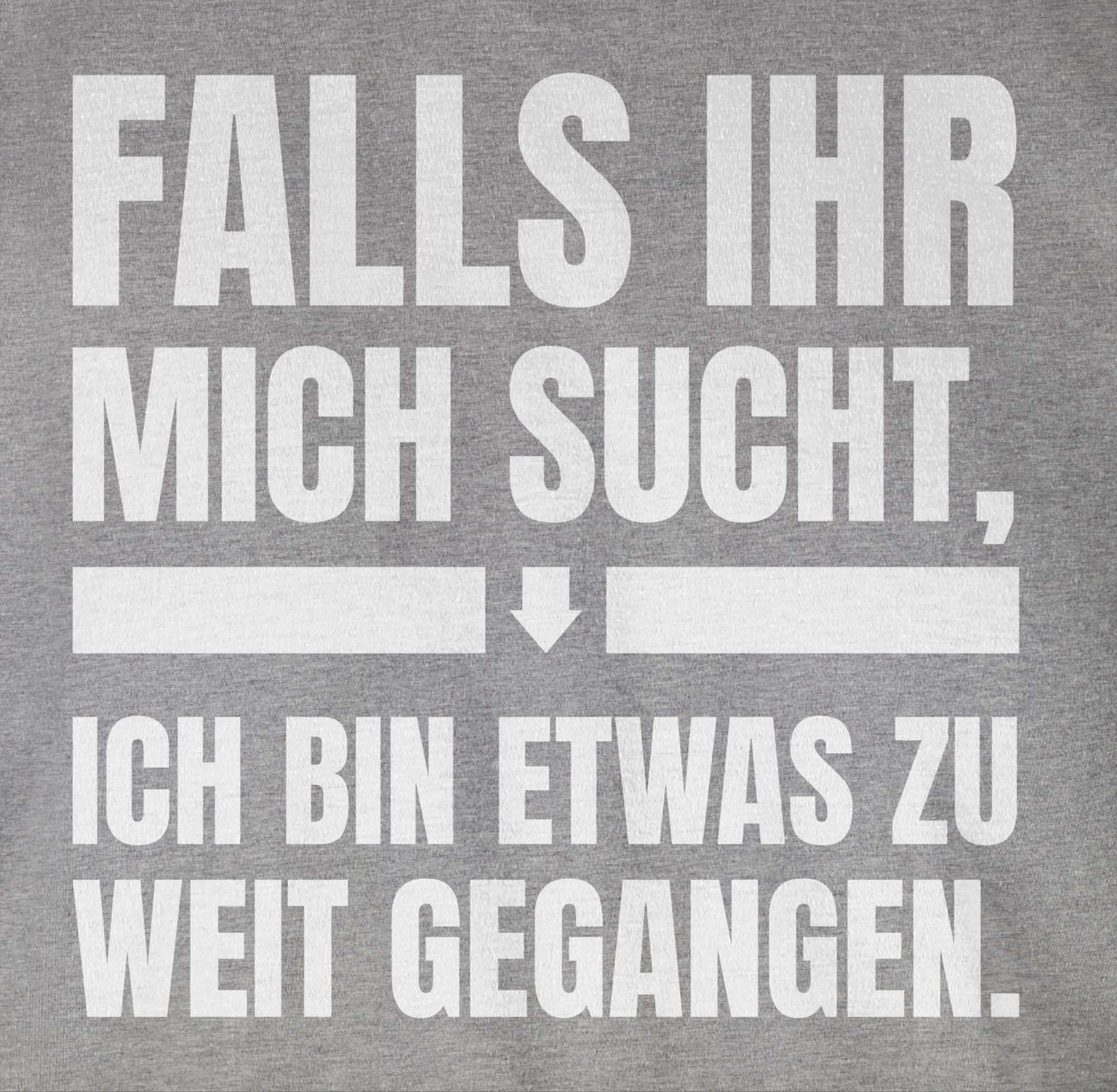 gegangen mit bin Shirtracer Falls weit Statement Spruch ich T-Shirt 03 zu meliert mich ihr sucht, Grau Sprüche