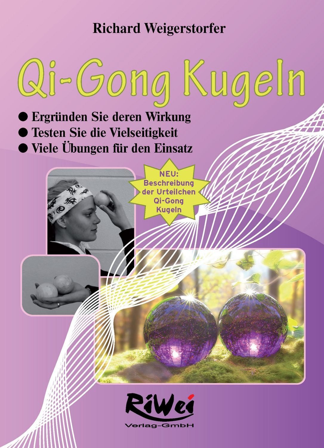 Qi-Gong Kugeln Die Wirkungen und viele Übungen / Richard Weigerstorfer, Die Wirkungen und viele Übungen, X