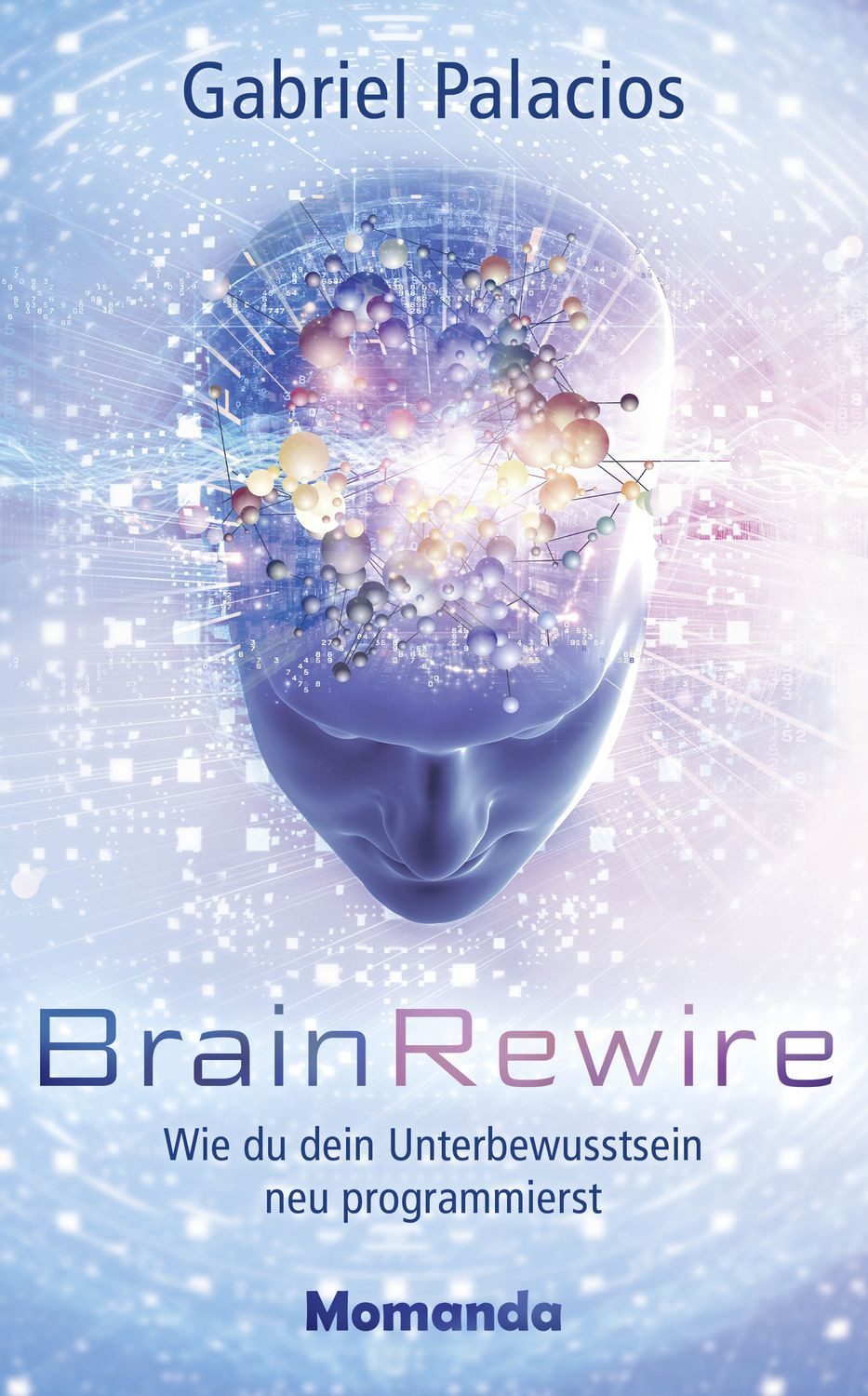 Ratgeber BrainRewire Wie du dein Unterbewusstsein neu programmierst Gabriel Palacios