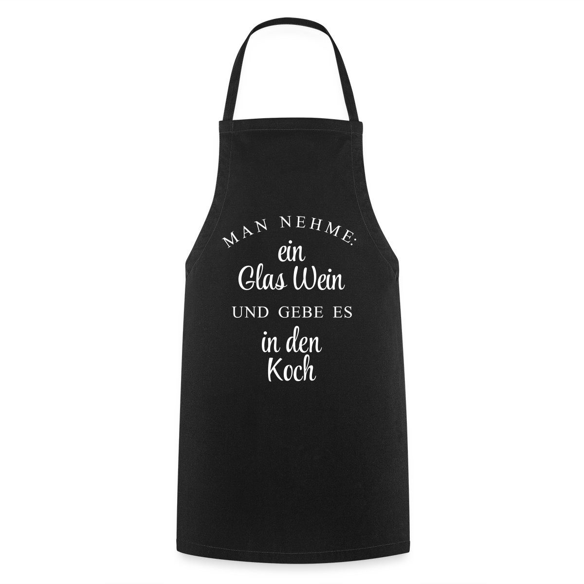 Spreadshirt Kochschürze Man Nehme Ein Glas Wein Und Gebe Es In Den Koch Kochschürze, (1-tlg)