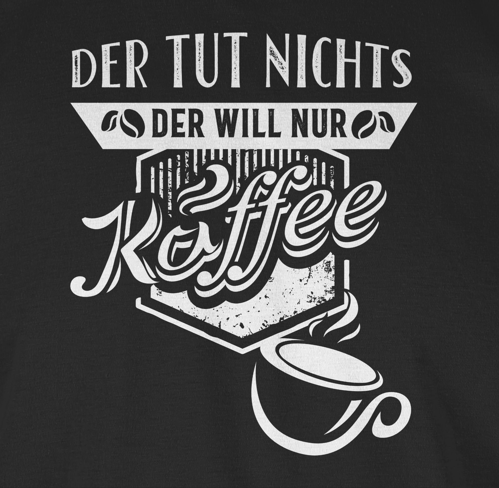 Der Kaffee Sprüche will Schwarz tut mit Der nur T-Shirt nichts Spruch Shirtracer 1 Statement