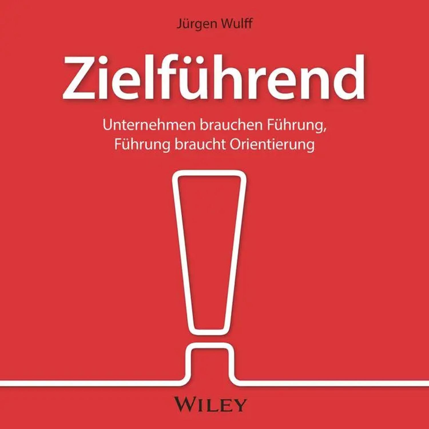 Wiley-VCH Verlag Hörspiel Zielführend: Unternehmen brauchen Führung, Führung braucht...