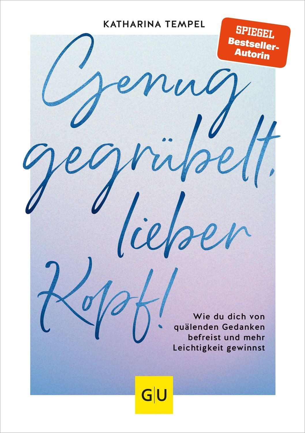 Genug gegrübelt, lieber Kopf! / Katharina Tempel