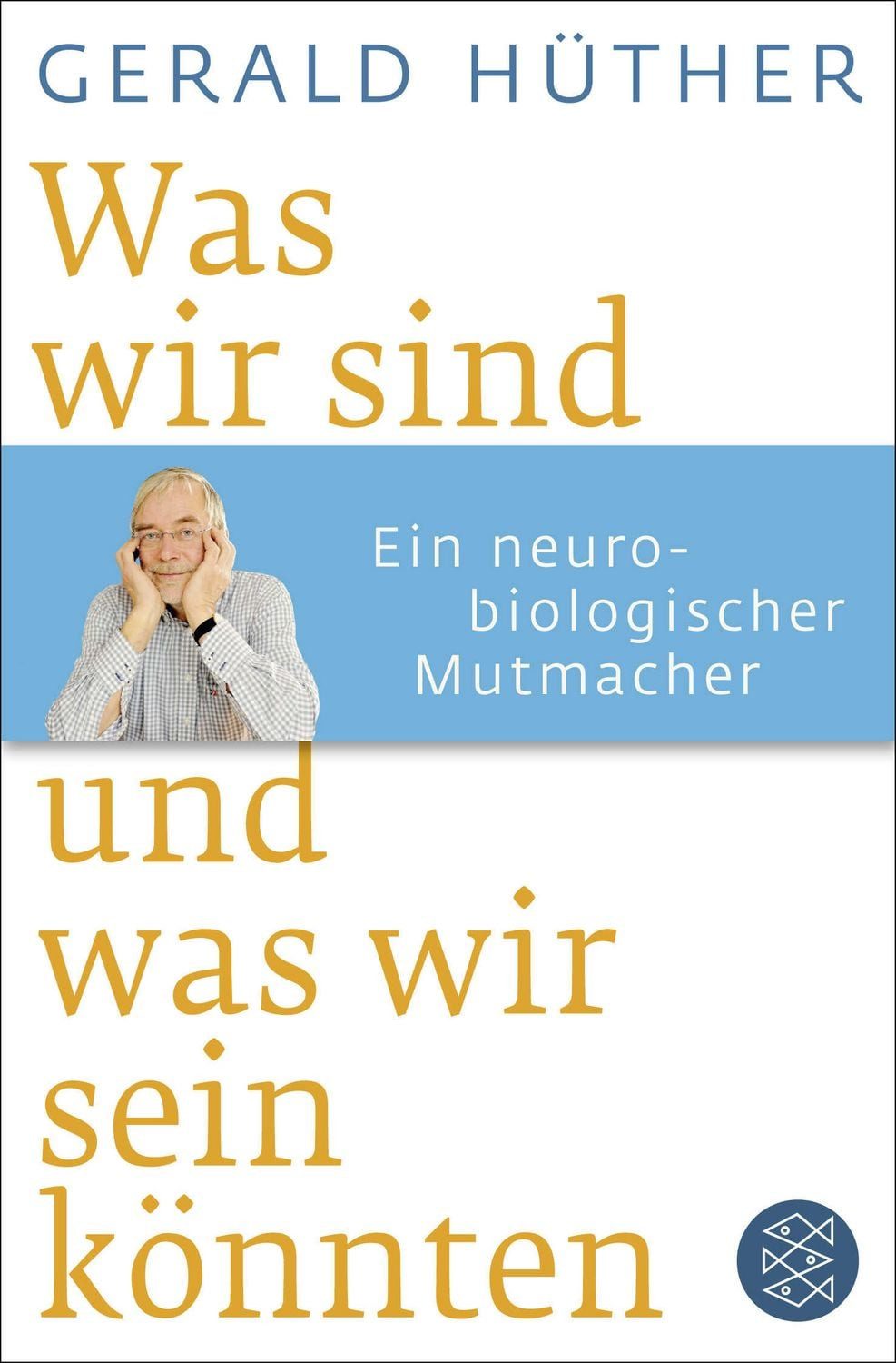 Sachbuch Was wir sind und was wir sein könnten Ein neurobiologischer Mutmacher Gerald Hüther