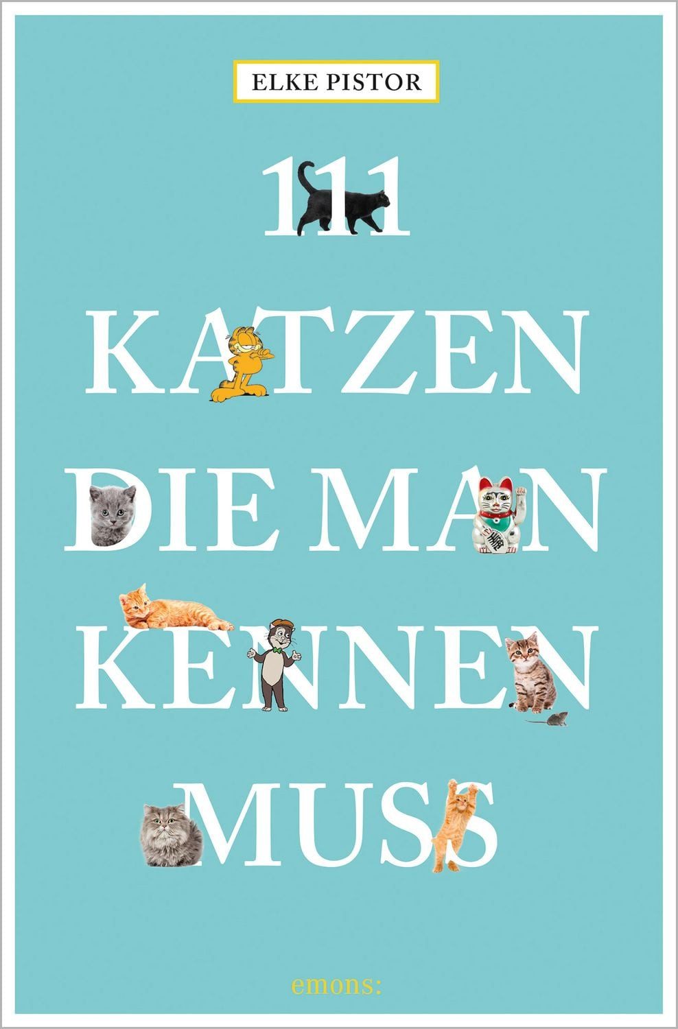 111 Katzen, die man kennen muss / Elke Pistor