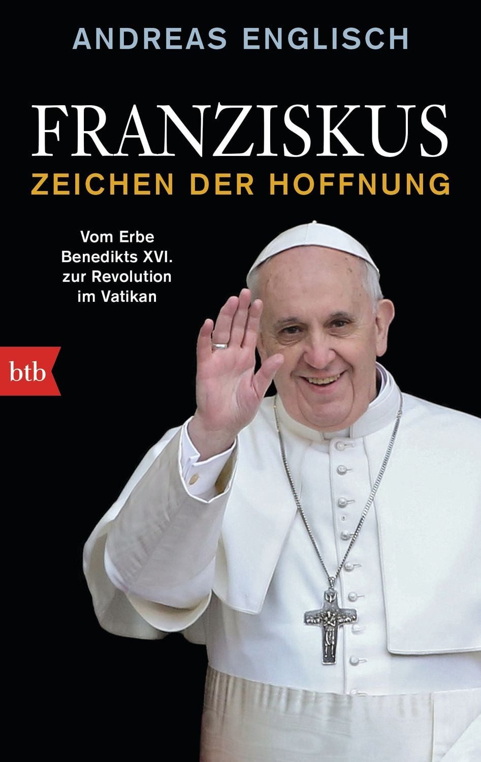Sachbuch Franziskus - Zeichen der Hoffnung Vom Erbe Benedikts XVI. zur Revoluti Andreas Englisch