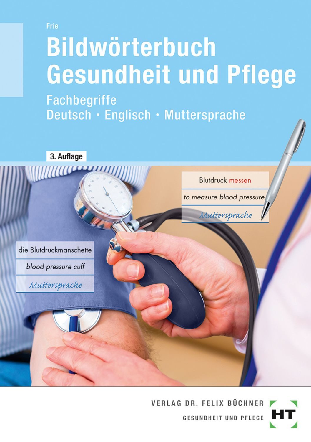Bildwörterbuch Gesundheit und Pflege / Georg Frie