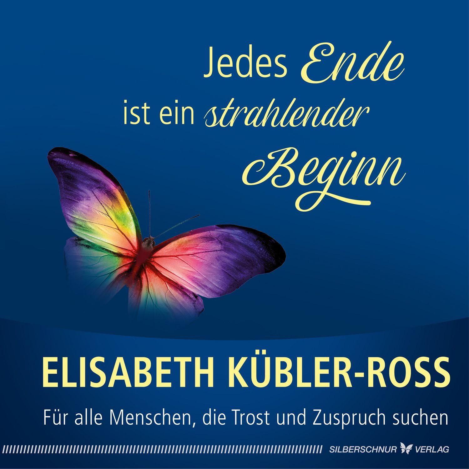 Jedes Ende ist ein strahlender Beginn / Elisabeth Kübler-Ross