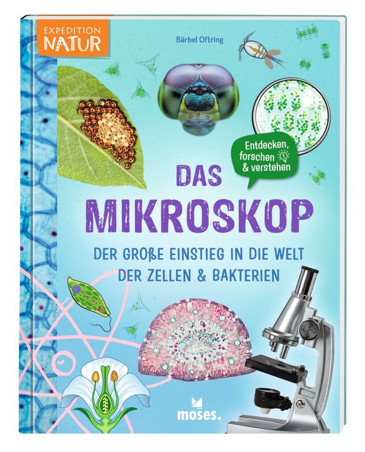 Das Mikroskop - Der große Einstieg in die Welt der Zellen & Bakterien / Bärbel Oftring
