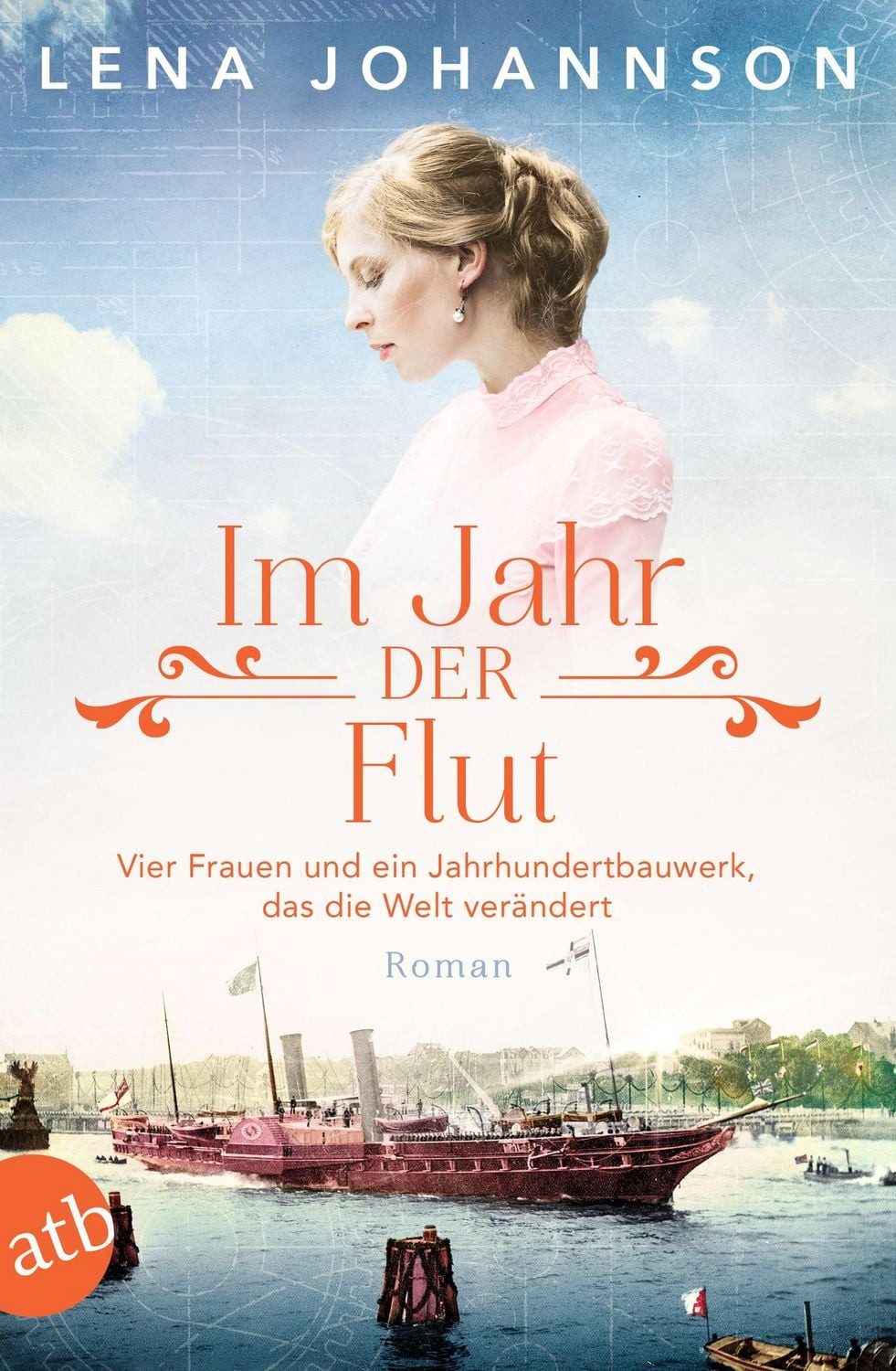 Im Jahr der Flut / Lena Johannson, Vier Frauen und ein Jahrhundertbauwerk, das die Welt verändert